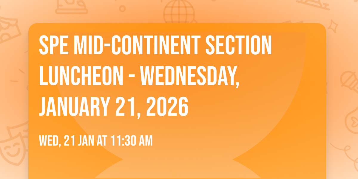 SPE Mid-Continent Section Luncheon - Wednesday, January 21, 2026