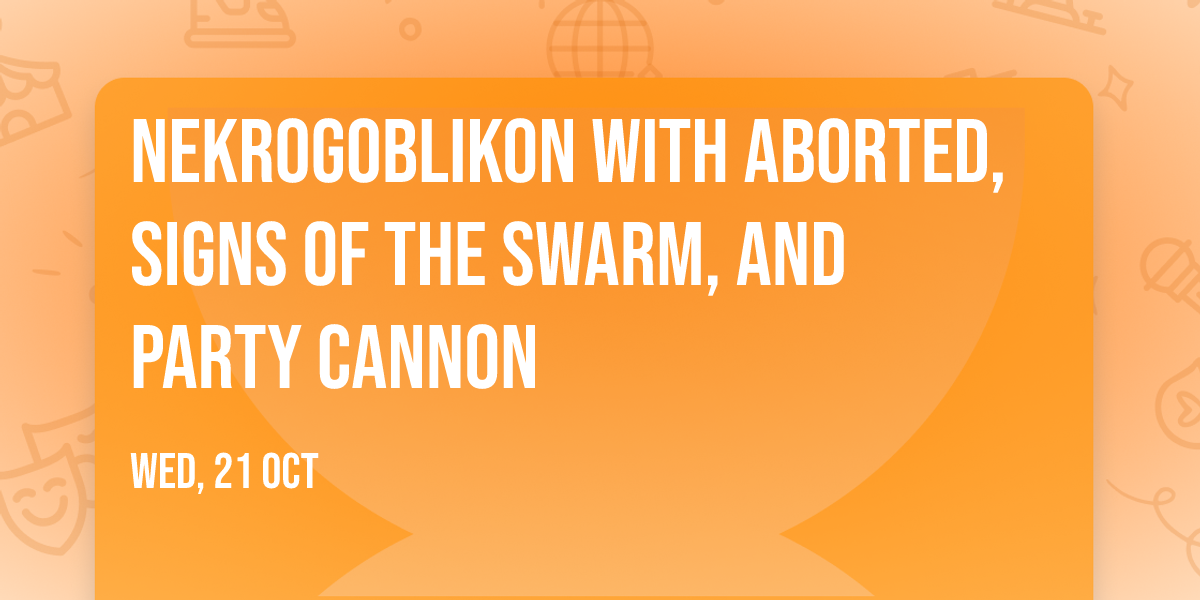Nekrogoblikon with Aborted, Signs of the Swarm, and Party Cannon