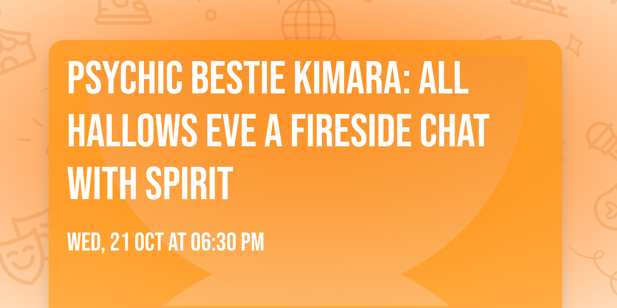 Psychic Bestie Kimara: All Hallows Eve a Fireside Chat with Spirit