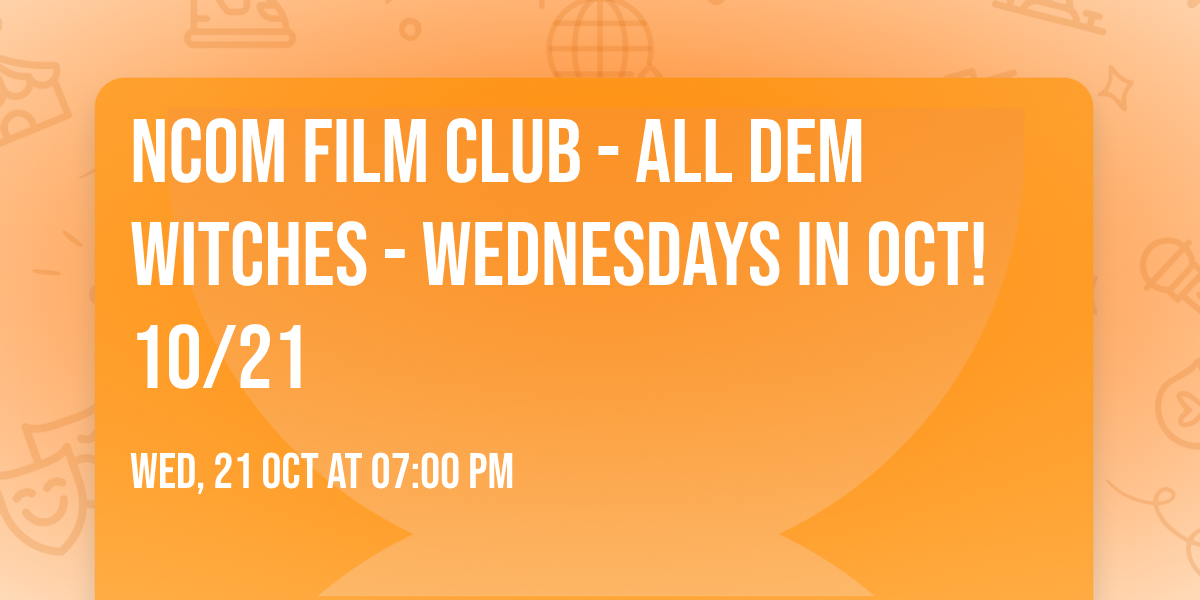 NCom Film Club - All Dem Witches - Wednesdays in Oct! 10\/21