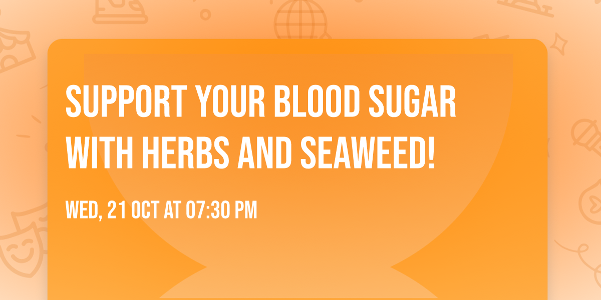 Support Your Blood Sugar with Herbs and Seaweed!