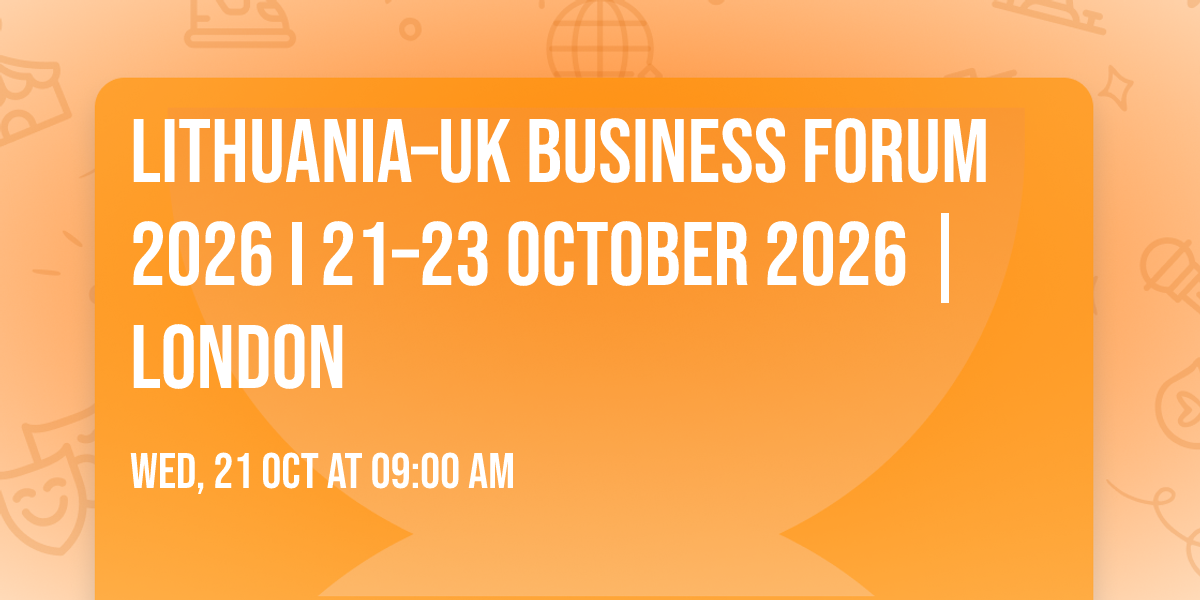 Lithuania\u2013UK Business Forum 2026 I 21\u201323 October 2026 | London