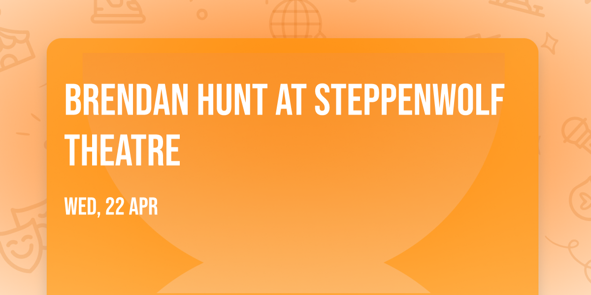 Brendan Hunt at Steppenwolf Theatre