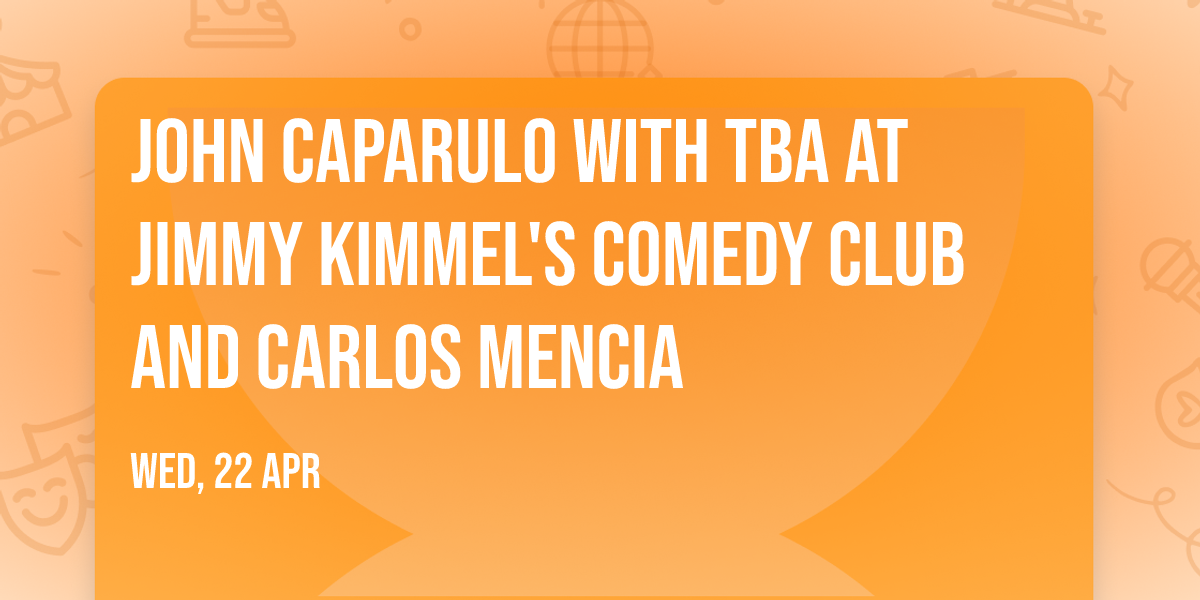 John Caparulo with TBA at Jimmy Kimmel's Comedy Club and Carlos Mencia