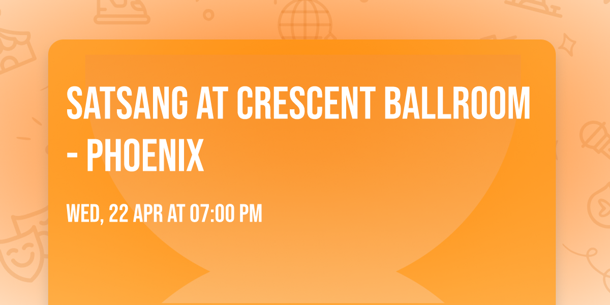 Satsang at Crescent Ballroom - Phoenix
