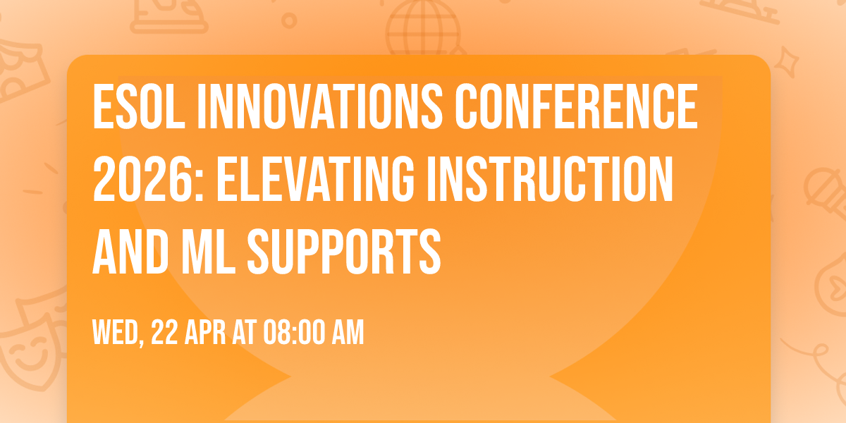 ESOL Innovations  Conference 2026: Elevating Instruction and ML Supports