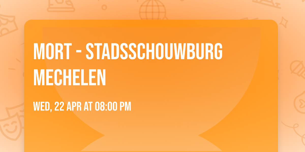 Mort - Stadsschouwburg Mechelen
