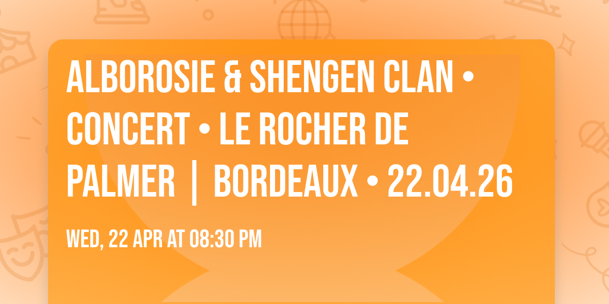 ALBOROSIE & SHENGEN CLAN \u2022 CONCERT \u2022 Le Rocher de Palmer | Bordeaux \u2022 22.04.26