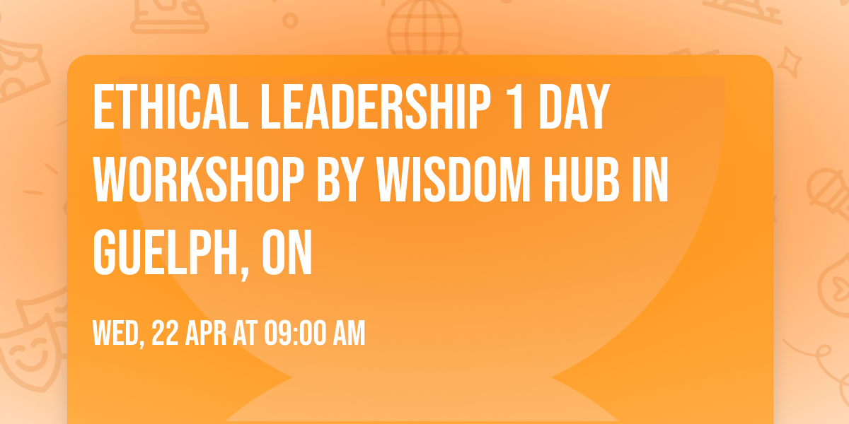 Ethical Leadership\u00ae 1 Day Workshop by Wisdom Hub in Guelph, ON