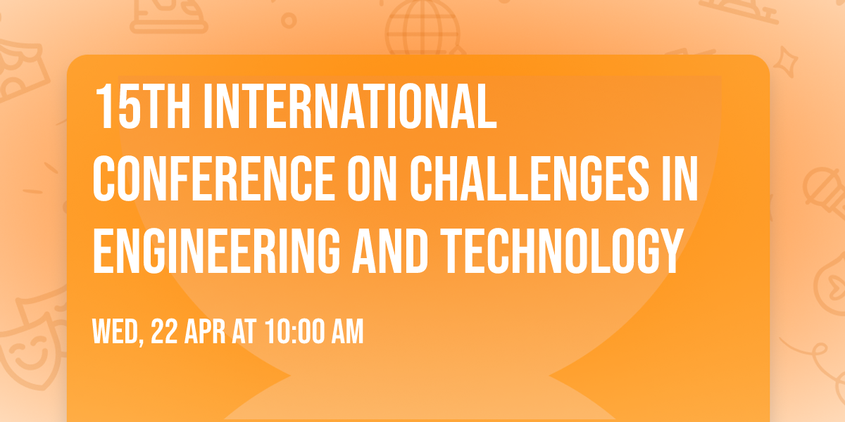 15th International Conference on Challenges in Engineering and Technology