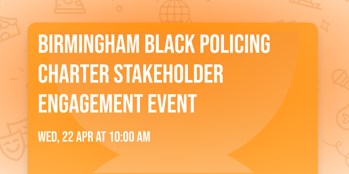 Birmingham Black Policing Charter Stakeholder Engagement Event