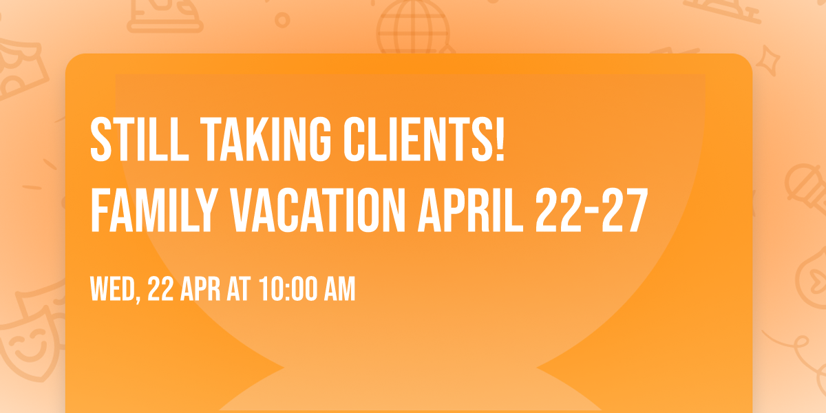 Still taking clients!  family vacation April 22-27