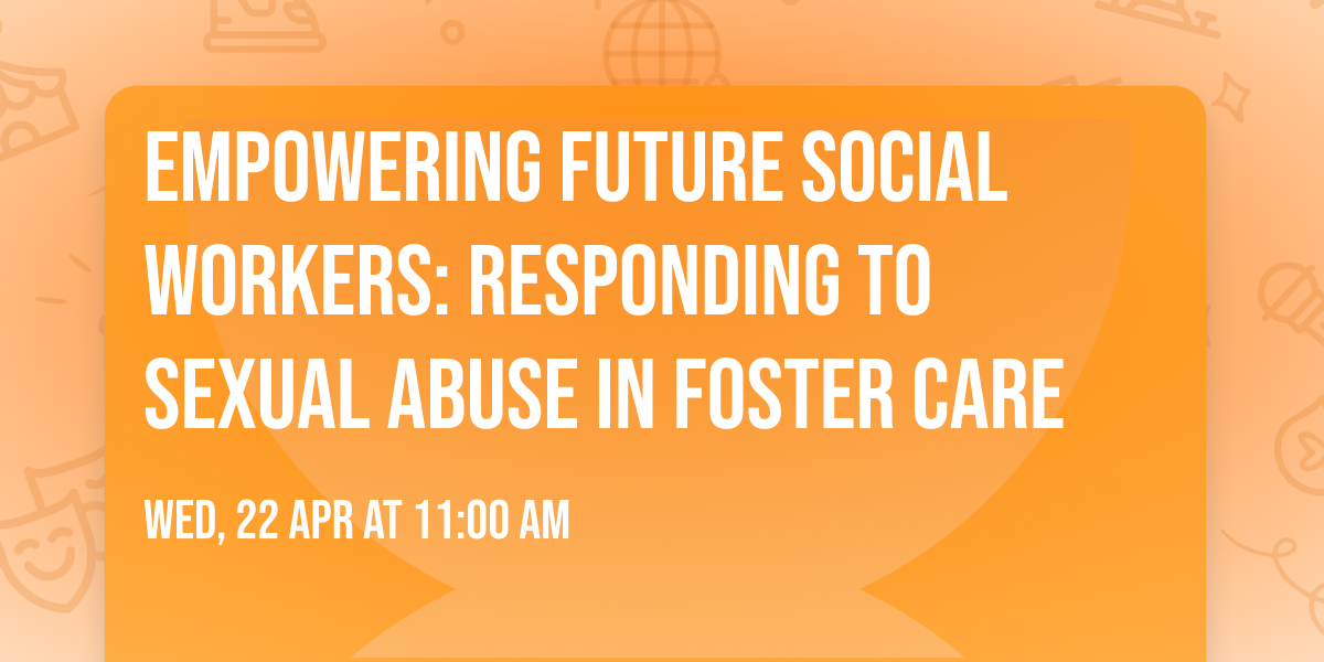 Empowering Future Social Workers: Responding to Sexual Abuse in Foster Care