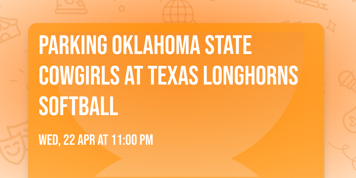 Parking Oklahoma State Cowgirls at Texas Longhorns Softball