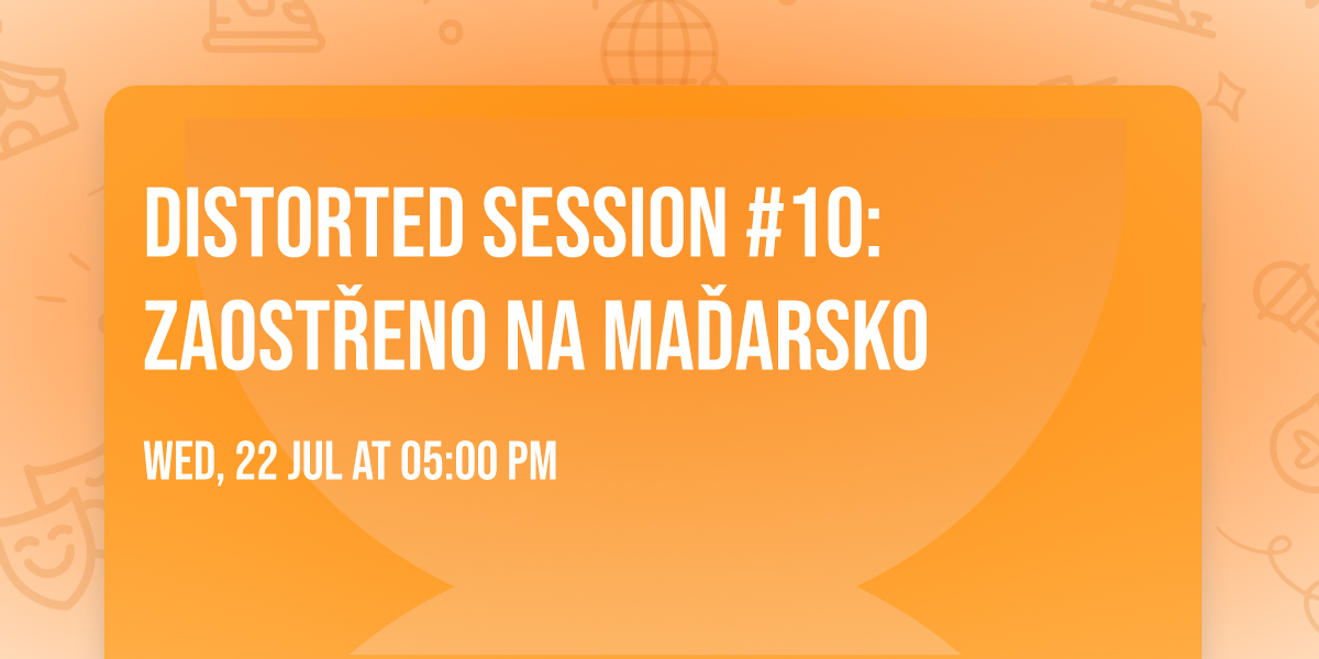 Distorted Session #10: Zaost\u0159eno na Ma\u010farsko