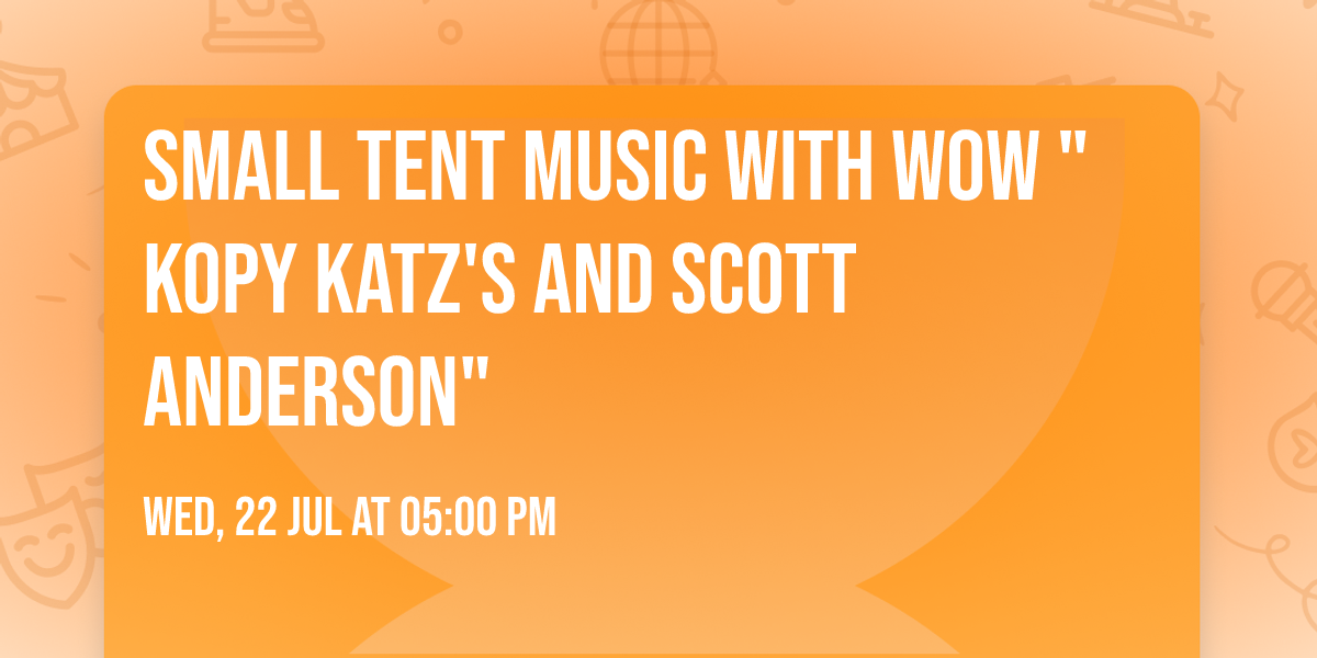 Small Tent Music with WOW "Kopy Katz's and Scott Anderson"