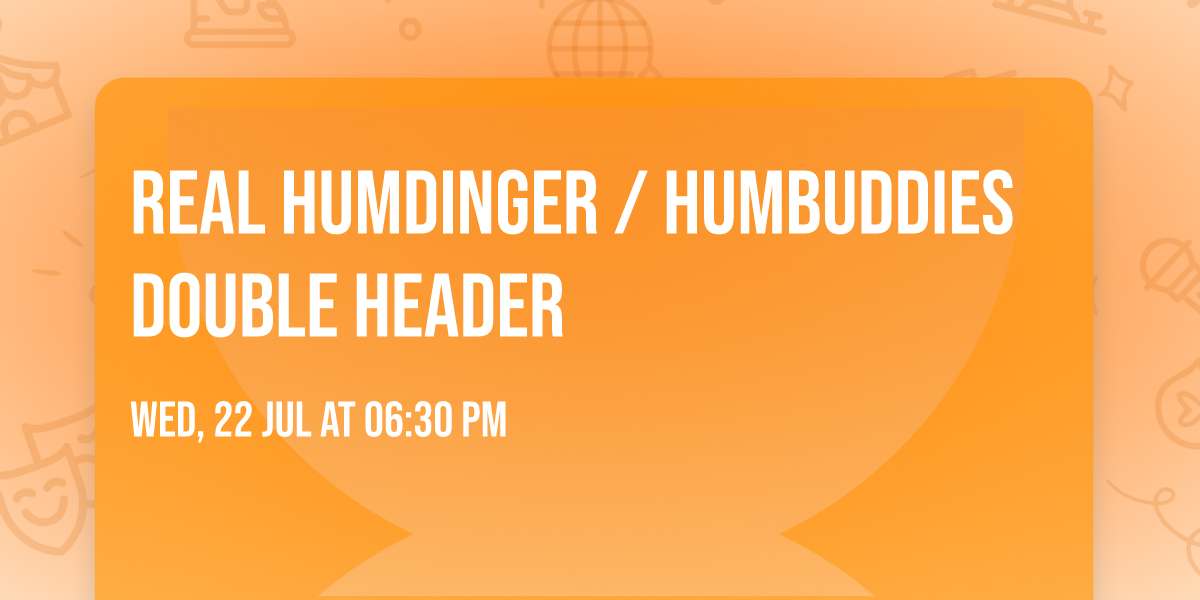 Real Humdinger \/ Humbuddies Double Header