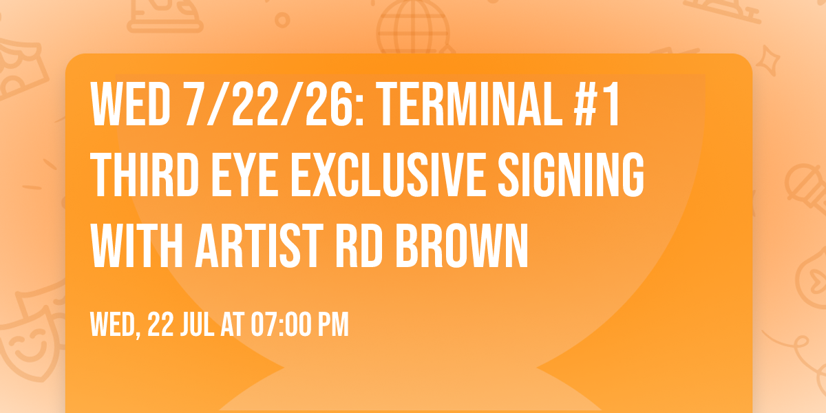 WED 7\/22\/26: Terminal #1 Third Eye Exclusive signing with artist RD Brown