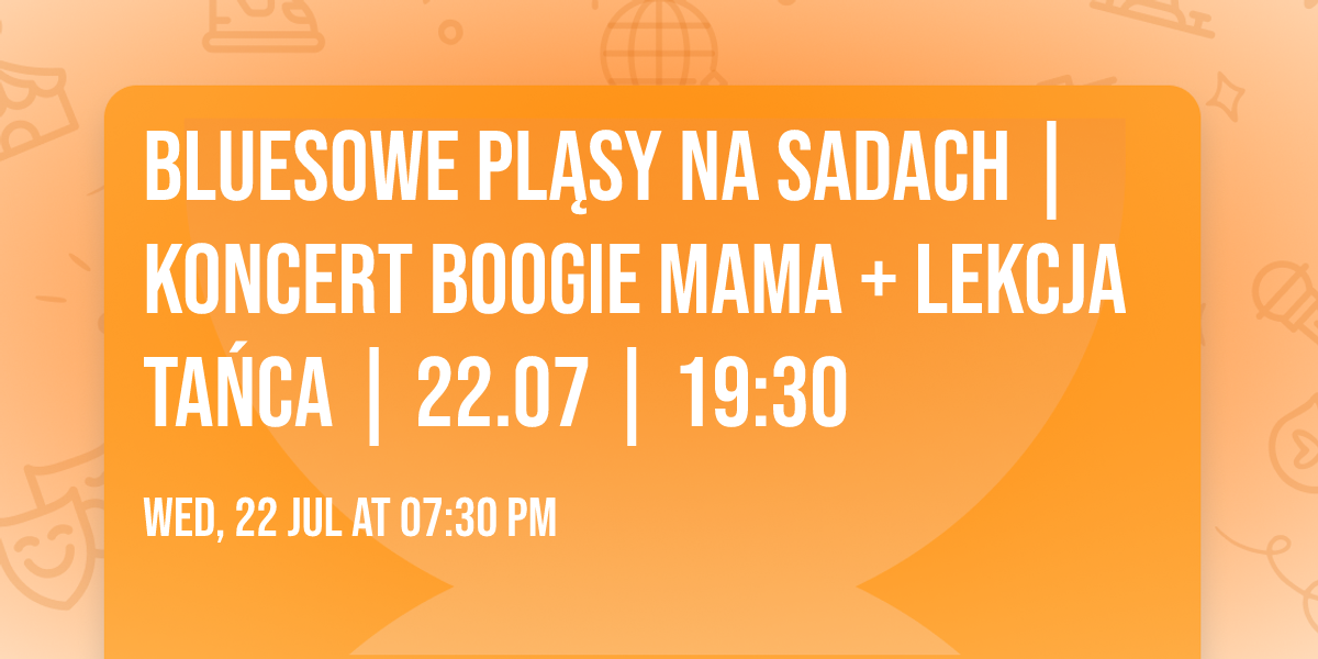 Bluesowe PL\u0104SY na Sadach | koncert BOOGIE MAMA + lekcja ta\u0144ca | 22.07 | 19:30