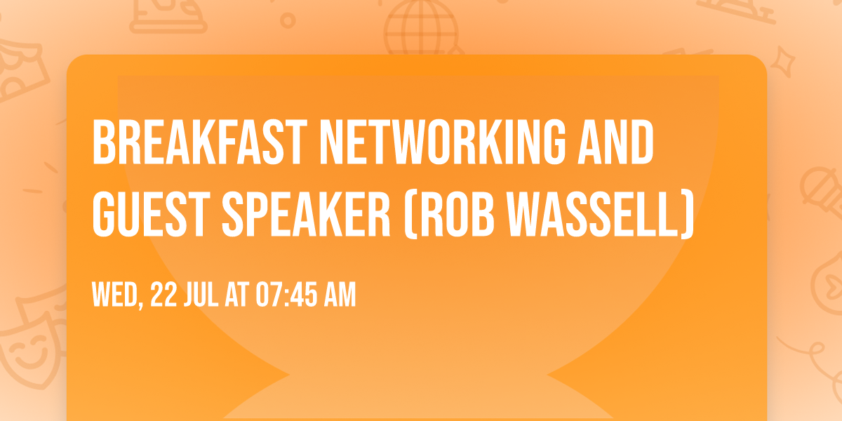 Breakfast Networking and Guest Speaker (Rob Wassell)