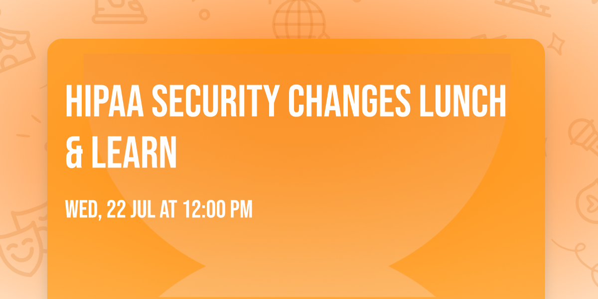 HIPAA Security Changes Lunch & Learn