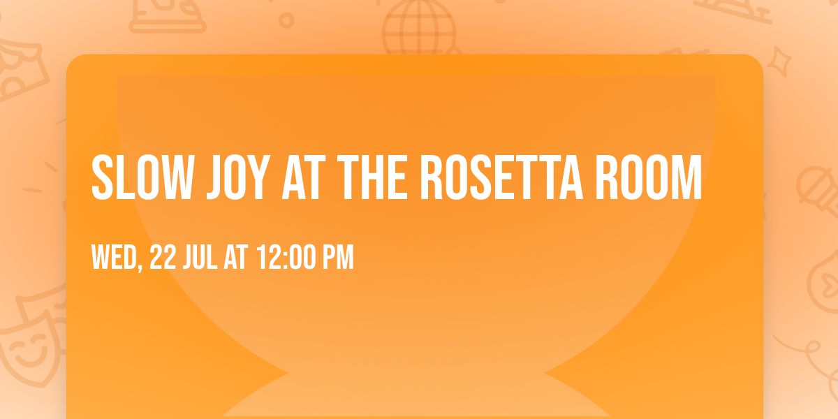 Slow Joy at The Rosetta Room