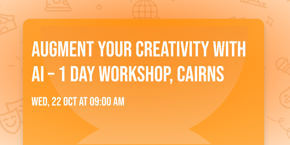 Augment Your Creativity with AI \u2013 1 Day Workshop, Cairns