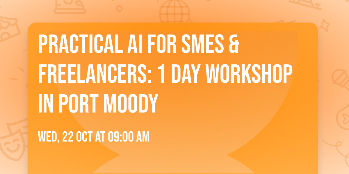 Practical AI for SMEs & Freelancers: 1 Day Workshop in Port Moody