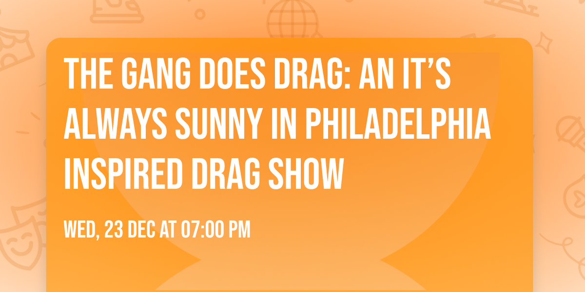The Gang Does Drag: an It\u2019s Always Sunny In Philadelphia inspired drag show