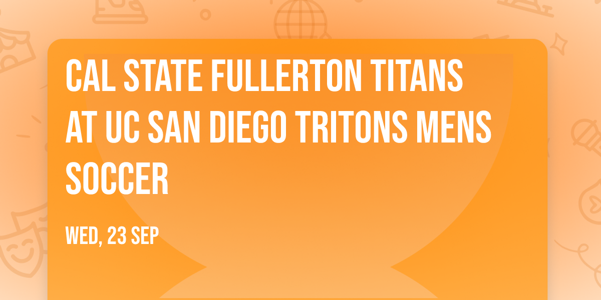 Cal State Fullerton Titans at UC San Diego Tritons Mens Soccer