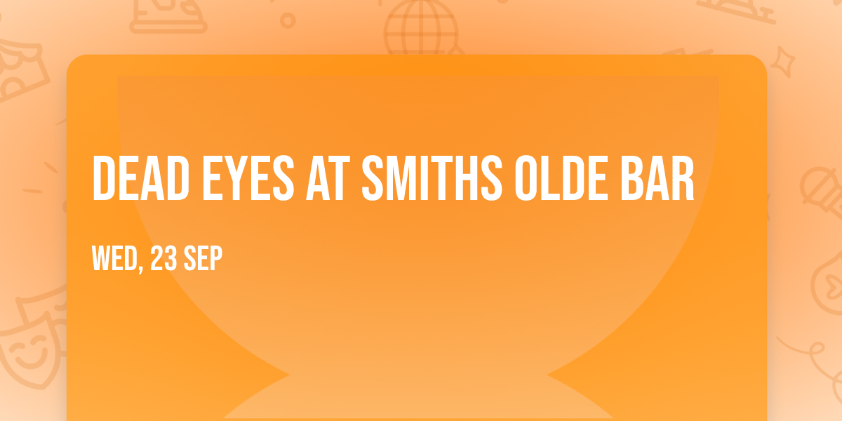 Dead Eyes at Smiths Olde Bar