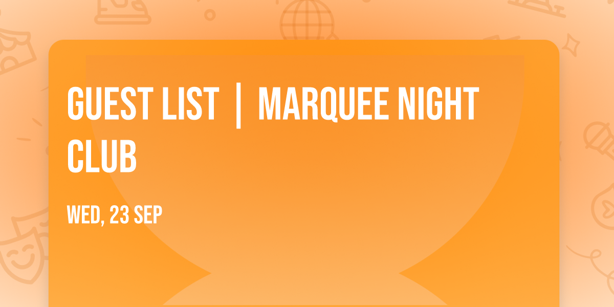 Guest List | Marquee Night Club