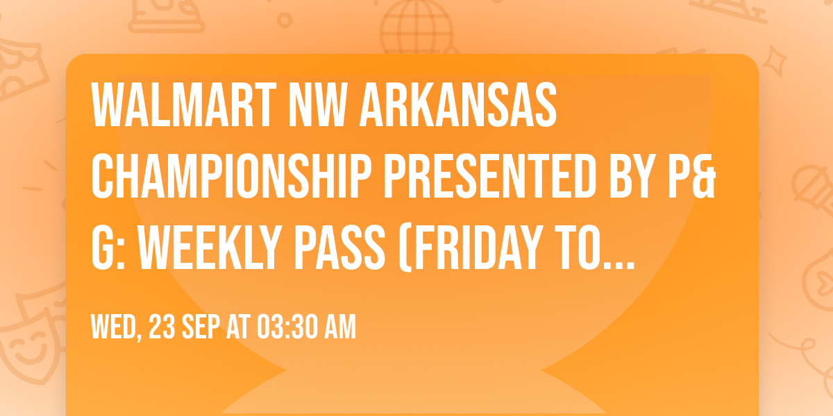 Walmart NW Arkansas Championship presented by P&G: Weekly Pass (Friday to Sunday)