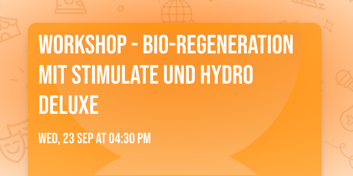 Workshop - BIO-REGENERATION mit Stimulate und Hydro Deluxe