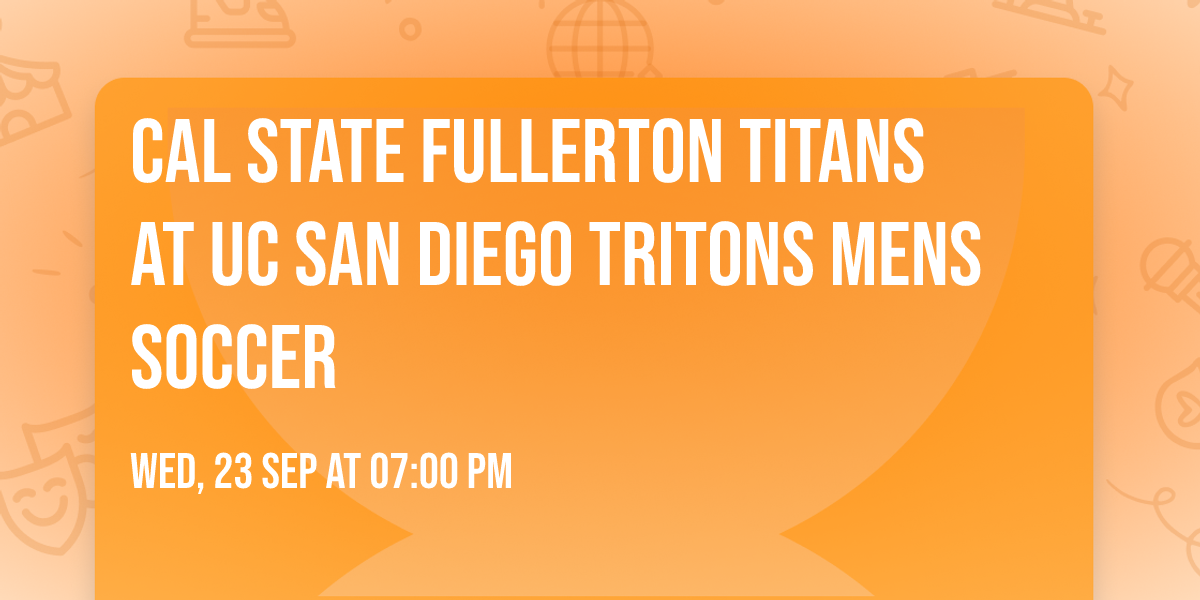 Cal State Fullerton Titans at UC San Diego Tritons Mens Soccer