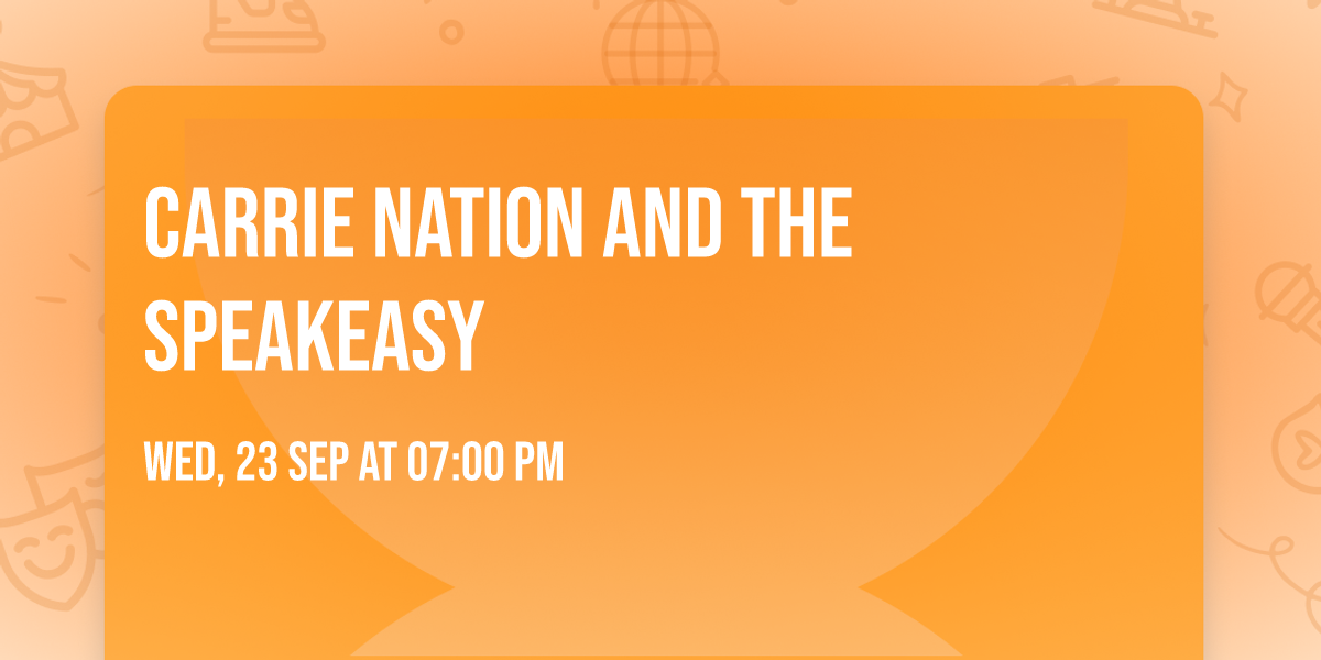 Carrie Nation and the Speakeasy