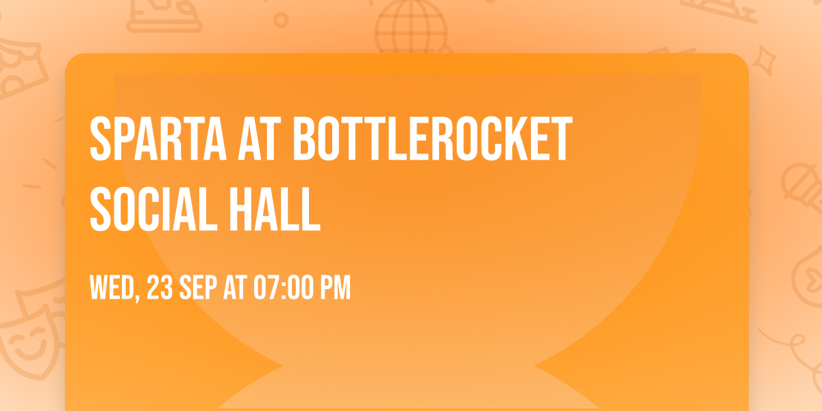Sparta at Bottlerocket Social Hall