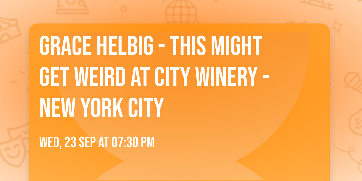 Grace Helbig - This Might Get Weird at City Winery - New York City