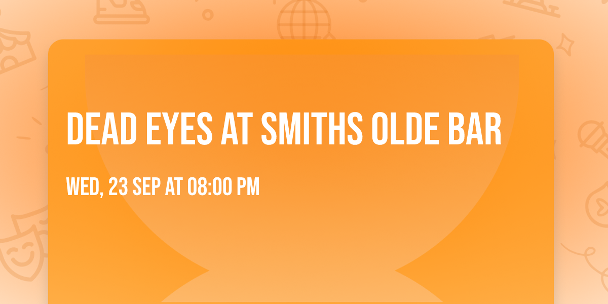 Dead Eyes at Smiths Olde Bar
