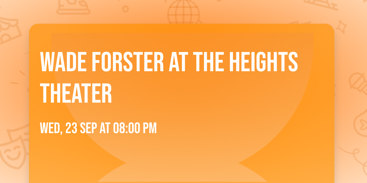 Wade Forster at The Heights Theater