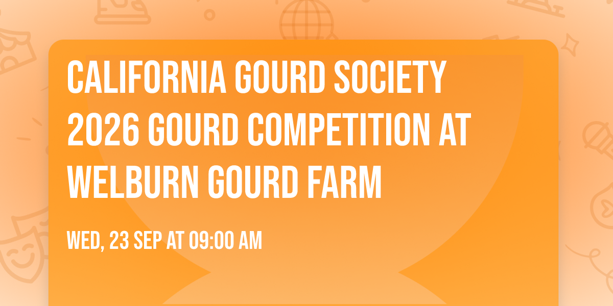 California Gourd Society 2026 Gourd Competition at Welburn Gourd Farm