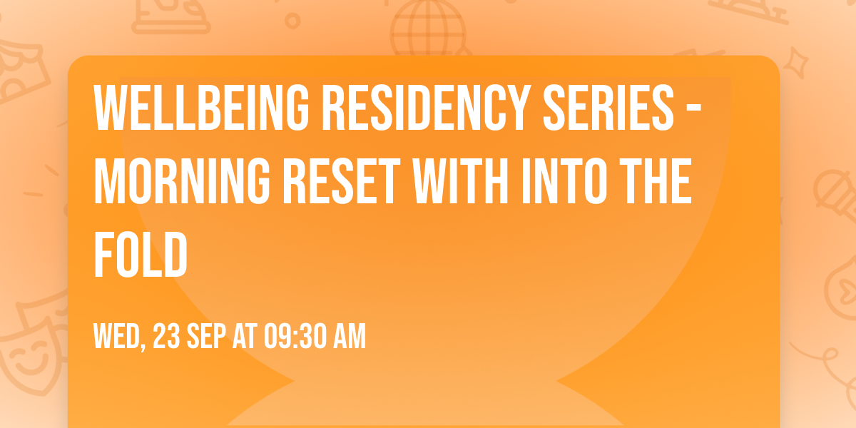 Wellbeing Residency Series - Morning Reset with Into The Fold