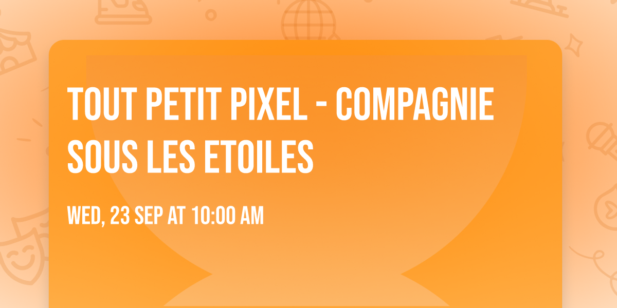 Tout petit pixel - Compagnie Sous Les Etoiles