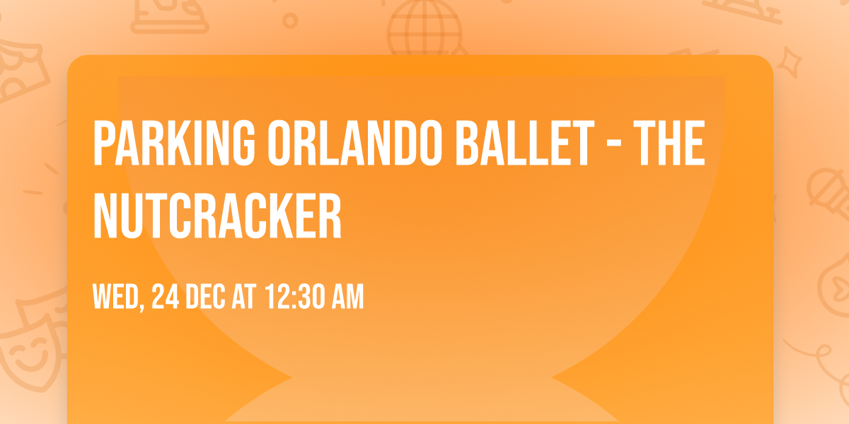 Parking Orlando Ballet - The Nutcracker