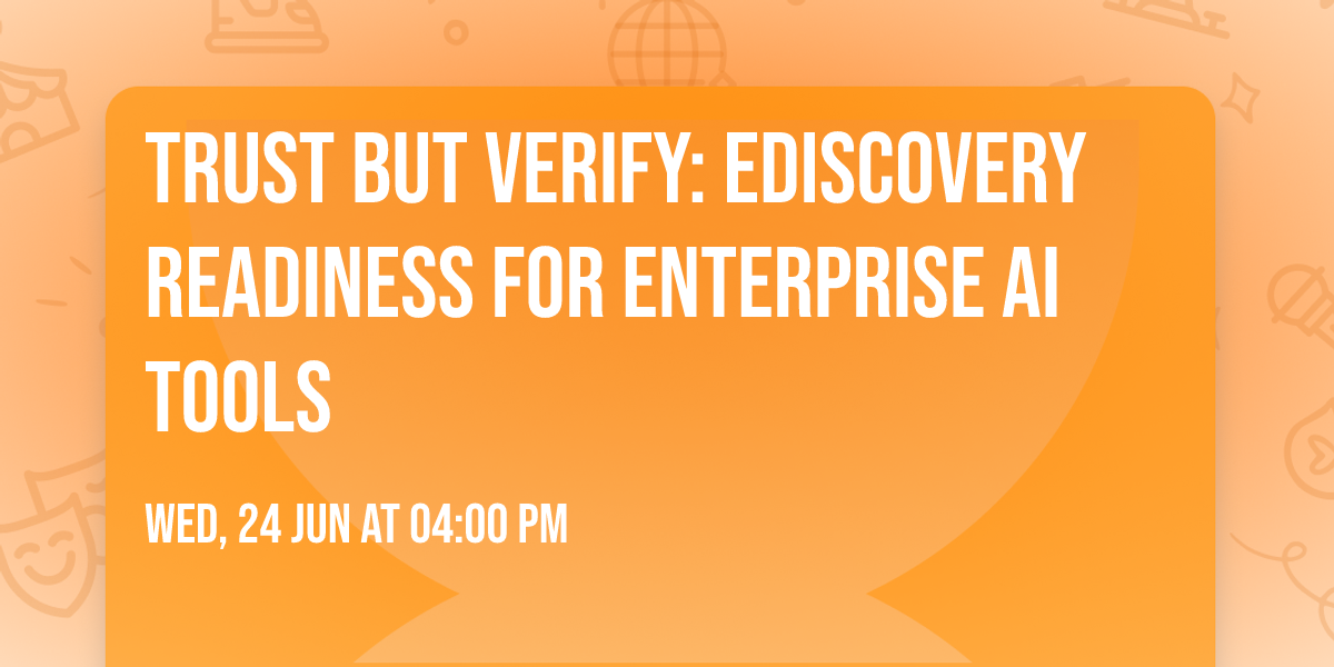 Trust but Verify: eDiscovery Readiness for Enterprise AI Tools