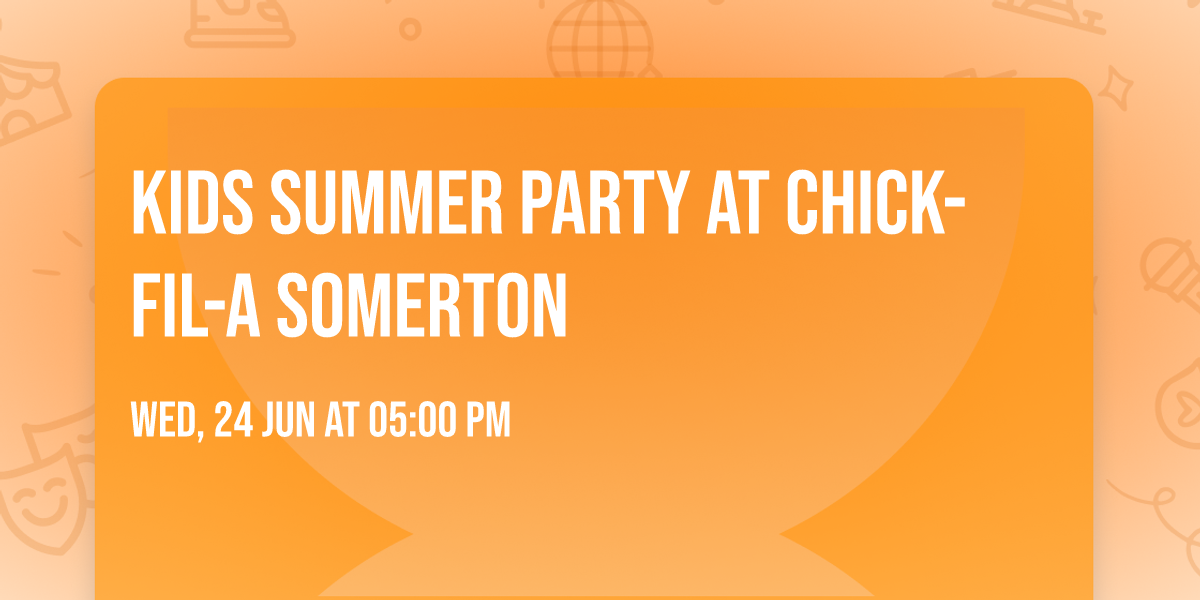 Kids Summer Party at Chick-fil-A Somerton