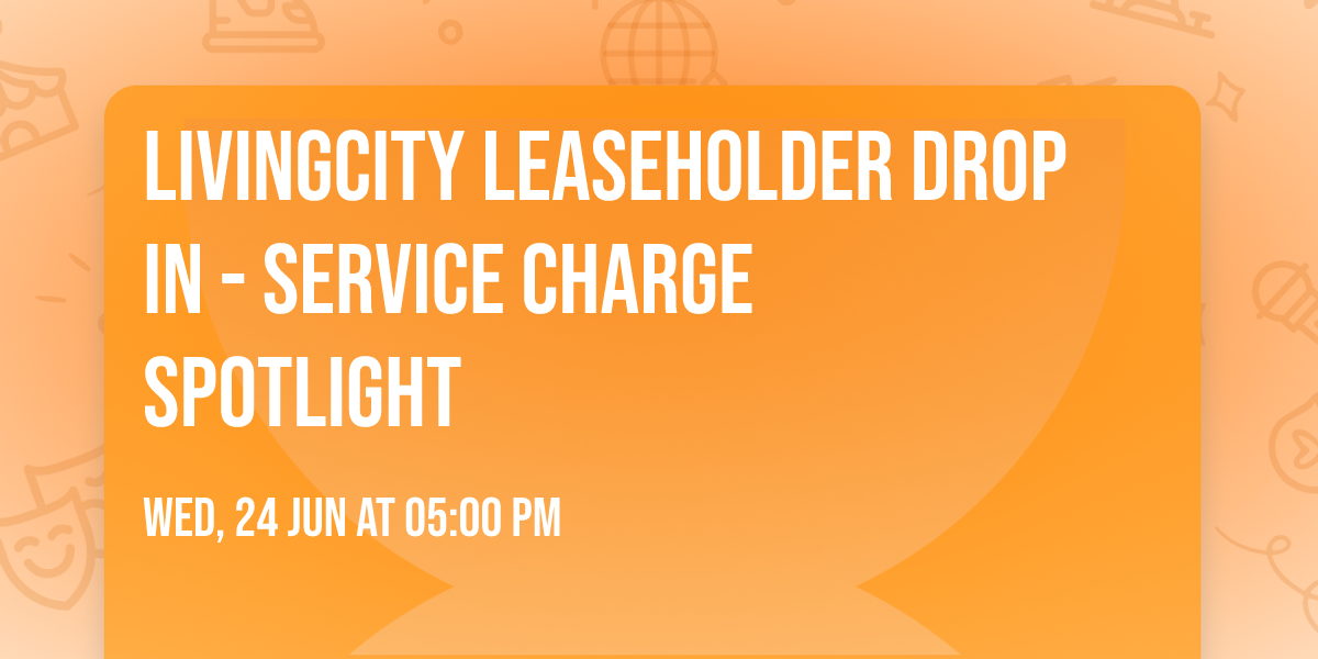 Livingcity Leaseholder Drop In - Service Charge Spotlight