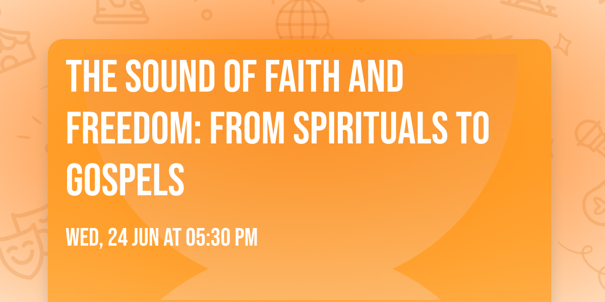 The Sound of Faith and Freedom: From Spirituals to Gospels