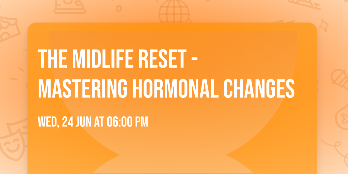The Midlife Reset - Mastering Hormonal Changes