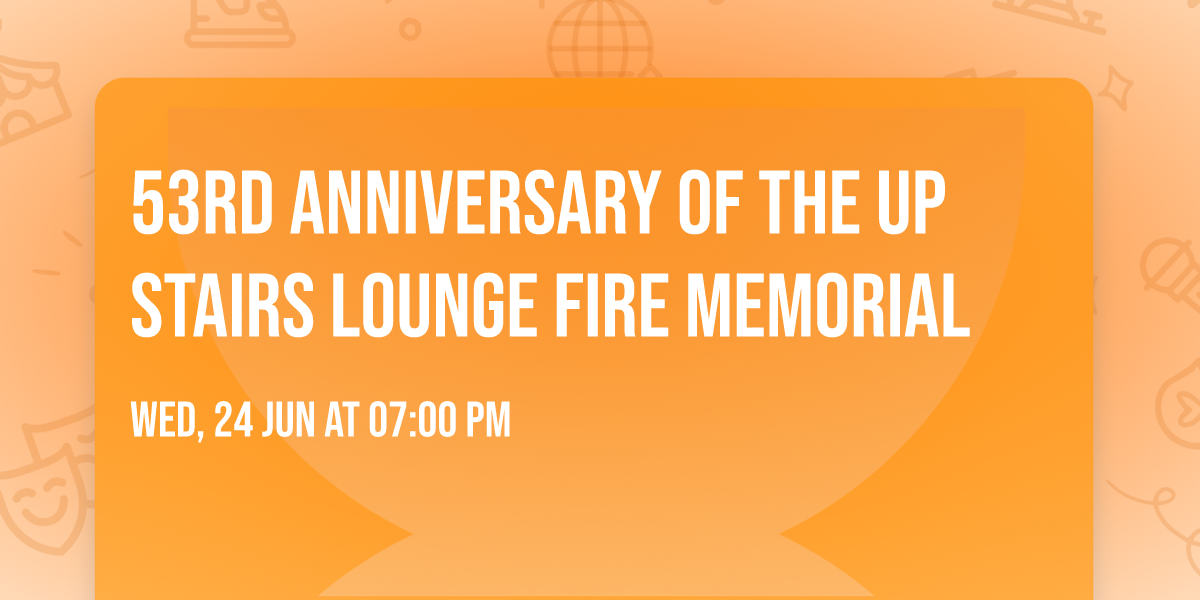 53rd Anniversary of the Up Stairs Lounge Fire Memorial 